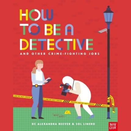 How to be a Detective and Other Crime-Fighting Jobs
