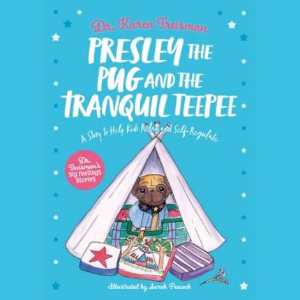 Presley the Pug and the Tranquil Teepee: A Story to Help Kids Relax and Self-Regulate