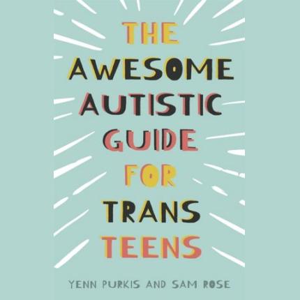 The Awesome Autistic Guide for Trans Teens