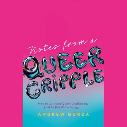 Notes From A Queer Cripple