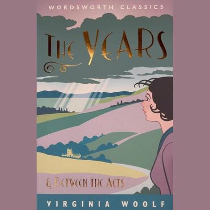 Wordsworth Classics: The Years / Between the Acts