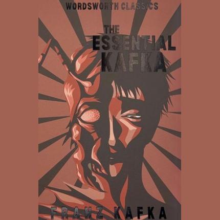 Wordsworth Classics: The Essential Kafka: The Castle; The Trial; Metamorphosis and Other Stories