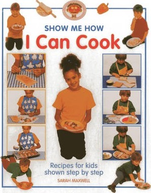 Show Me How: I Can Cook: Recipes for Kids Shown Step by Step