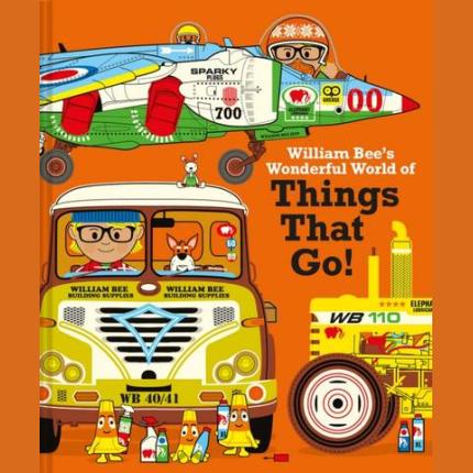 William Bee’s Wonderful World of Things That Go!
