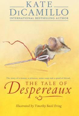 The Tale of Despereaux: Being the Story of a Mouse, a Princess, Some Soup, and a Spool of Thread