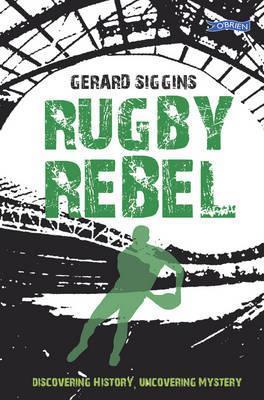 Rugby Rebel: Discovering History – Uncovering Mystery