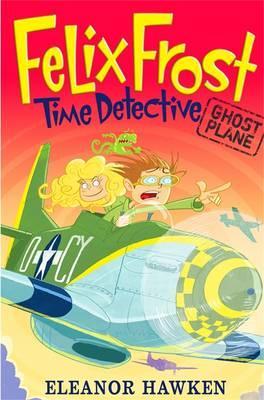 Felix Frost, Time Detective: Ghost Plane: Book 2