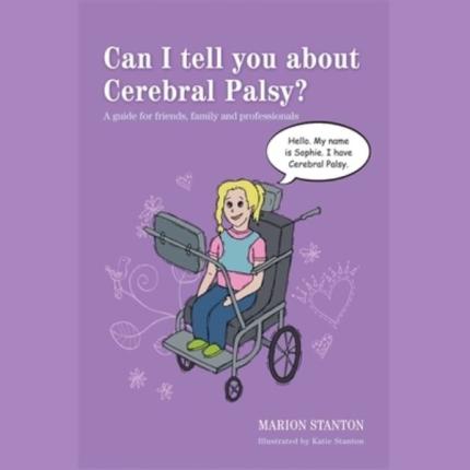 Can I tell you about Cerebral Palsy?: A guide for friends, family and professionals