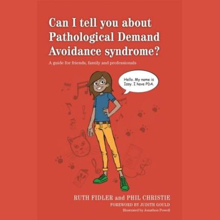 Can I tell you about Pathological Demand Avoidance syndrome?: A guide for friends, family and professionals