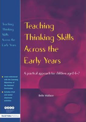 Teaching Thinking Skills Across the Early Years: A Practical Approach for Children Aged 4 – 7
