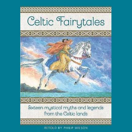 Celtic Fairytales: Sixteen mystical myths and legends from the Celtic lands