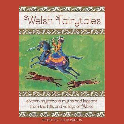 Welsh Fairytales: Sixteen mysterious myths and legends from the hills and valleys of Wales