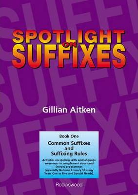 Spotlight on Suffixes Book 1: Common Suffixes and Suffixing Rules