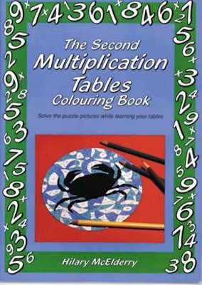 The Second Multiplication Tables Colouring Book: Solve the Puzzle Pictures While Learning Your Tables