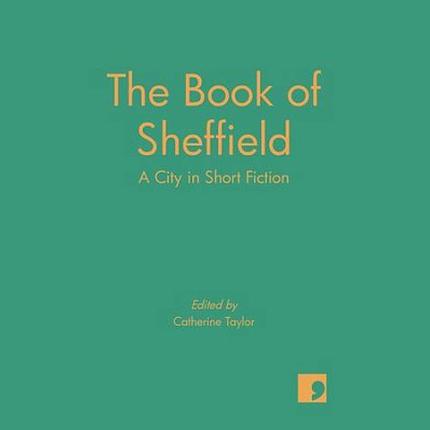 The Book of Sheffield: A City in Short Fiction