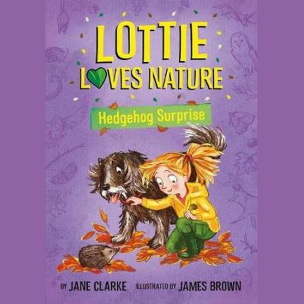 Lottie Loves Nature: Hedgehog Surprise