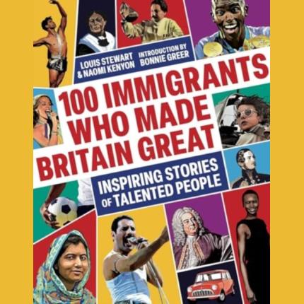 100 Immigrants Who Made Britain Great: Inspiring Stories
