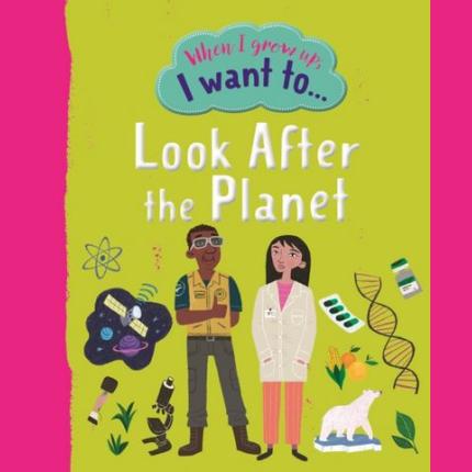 When I Grow Up: I Want To Look After The Planet