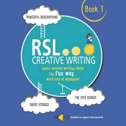 RSL Creative Writing: Book 1: KS2, KS3, 11 Plus & 13 Plus – Workbook For Ages 9 Upwards