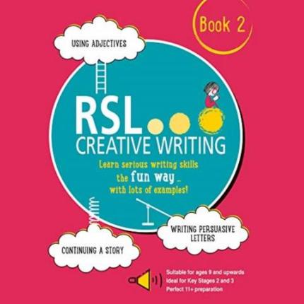 RSL Creative Writing: Book 2: KS2, KS3, 11 Plus & 13 Plus – Workbook For Ages 9 Upwards