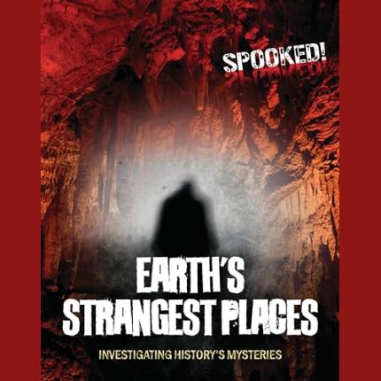 Earth’s Strangest Places: Investigating History’s Mysteries