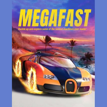 Megafast: Buckle Up and Explore Some of the Fastest Machine