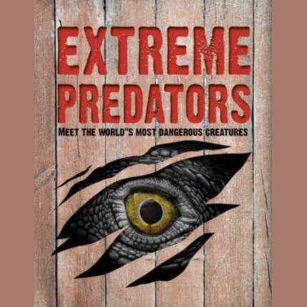 Extreme Predators: Meet the World’s Most Dangerous Animals