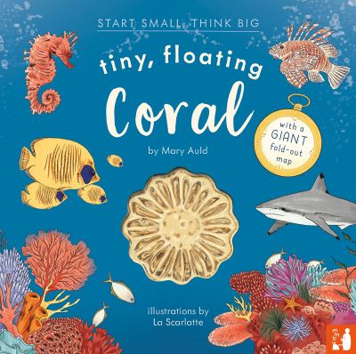 Tiny, Floating Coral: A fact-filled picture book about the life cycle of coral, with fold-out map of the world’s coral r