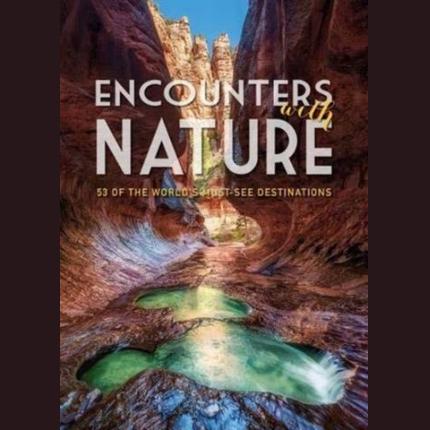 Encounters with Nature: 53 of the World’s Must-See Destinations