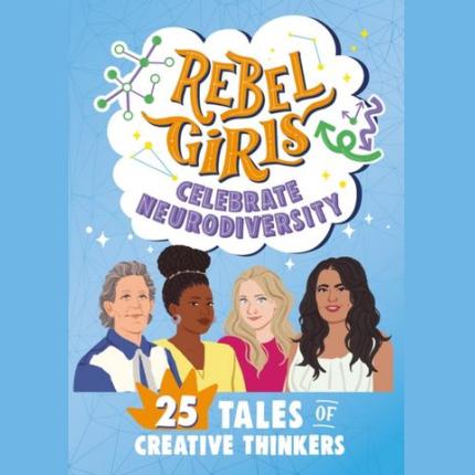 Rebel Girls Celebrate Neurodiversity: 25 Tales of Creative Thinkers